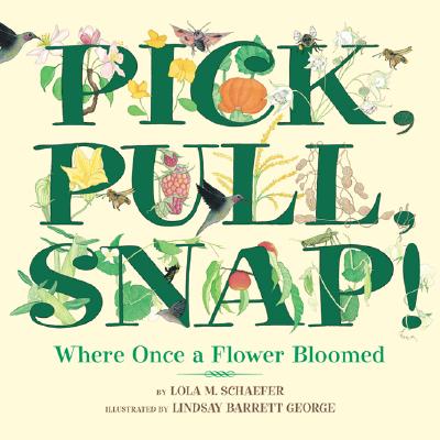 Pick, Pull, Snap!: Where Once a Flower Bloomed - Schaefer, Lola M