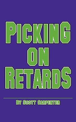 Picking on Retards - Carpenter, Scott