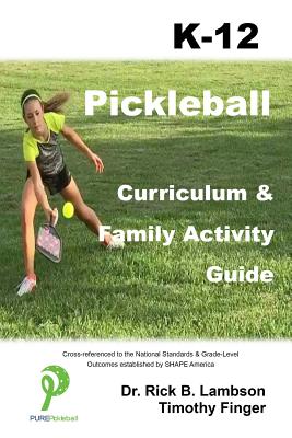 Pickleball Curriculum & Family Activity Guide K-12 - Finger, Timothy, and Lambson, Rick B