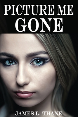 Picture Me Gone - Thane, James L