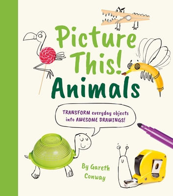 Picture This! Animals: Transform Everyday Objects Into Awesome Drawings! - Potter