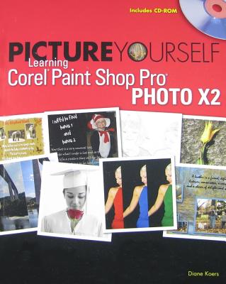 Picture Yourself Learning Corel Paint Shop Pro Photo X2 - Koers, Diane