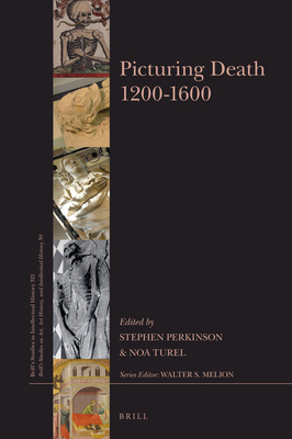 Picturing Death 1200-1600 - Perkinson, Stephen, and Turel, Noa
