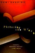 Picturing the Wreck - Shapiro, Dani