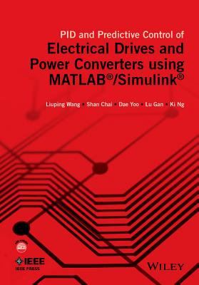 Pid and Predictive Control of Electrical Drives and Power Converters Using MATLAB / Simulink - Wang, Liuping, and Chai, Shan, and Yoo, Dae