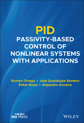Pid Passivity-Based Control of Nonlinear Systems with Applications - Ortega, Romeo, and Romero, Jose Guadalupe, and Borja, Pablo