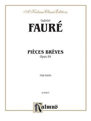 Pieces Breves, Op. 84 - Faur�, Gabriel (Composer)
