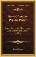 Pieces of Ancient Popular Poetry: From Authentic Manuscripts and Old Printed Copies