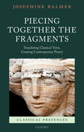 Piecing Together the Fragments: Translating Classical Verse, Creating Contemporary Poetry