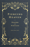 Piercing Heaven: Prayers of the Puritans