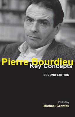 Pierre Bourdieu: Key Concepts - Grenfell, Michael (Editor)