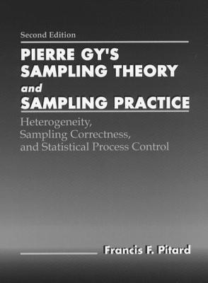 Pierre Gy's Sampling Theory and Sampling Practice, Second Edition: Heterogeneity, Sampling Correctness, and Statistical Process Control - Pitard, Francis F