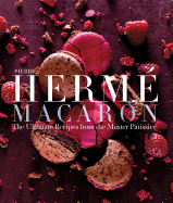 Pierre Herm? Macaron: The Ultimate Recipes from the Master P?tissier