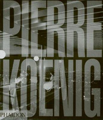 Pierre Koenig - Steele, James, and Jenkins, David, and Foster, Norman (Foreword by)