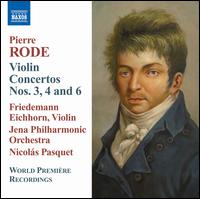 Pierre Rode: Violin Concertos Nos. 3, 4 & 6 - Friedemann Eichhorn (violin); Jena Philharmonic Orchestra; Nicol�s Pasquet (conductor)