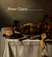 Pieter Claesz: Master of Haarlem Still Life