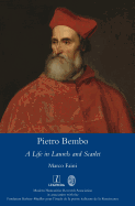 Pietro Bembo: A Life in Laurels and Scarlet