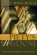 Piety's Wisdom: A Summary of Calvin's Institutes with Study Questions