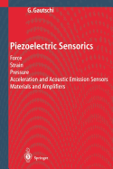 Piezoelectric Sensorics: Force Strain Pressure Acceleration and Acoustic Emission Sensors Materials and Amplifiers