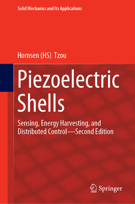 Piezoelectric Shells: Sensing, Energy Harvesting, and Distributed Control--Second Edition - Tzou