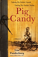 Pig Candy: Taking My Father South, Taking My Father Home: A Memoir