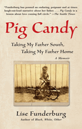 Pig Candy: Taking My Father South, Taking My Father Home: A Memoir
