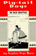 Pig-Tail Days in Old Seattle