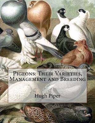 Pigeons: Their Varieties, Management and Breeding - Chambers, Jackson (Introduction by), and Piper, Hugh