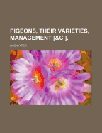 Pigeons, Their Varieties, Management [&C.]