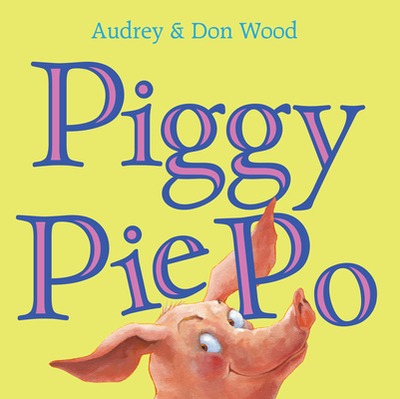 Piggy Pie Po - Wood, Audrey