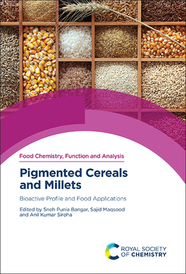 Pigmented Cereals and Millets: Bioactive Profile and Food Applications - Bangar, Sneh Punia (Editor), and Maqsood, Sajid (Editor), and Siroha, Anil Kumar (Editor)