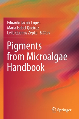 Pigments from Microalgae Handbook - Jacob-Lopes, Eduardo (Editor), and Queiroz, Maria Isabel (Editor), and Zepka, Leila Queiroz (Editor)