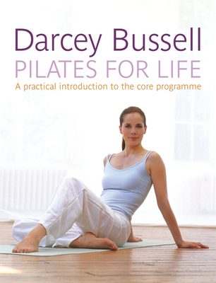 Pilates for Life: A Practical Introduction to the Core Programme - Bussell, Darcey