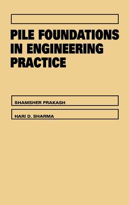 Pile Foundations in Engineering Practice - Prakash, Shamsher, and Sharma, Hari D