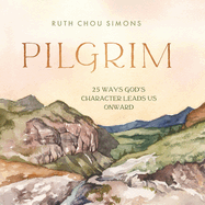 Pilgrim: 25 Ways God's Character Leads Us Onward