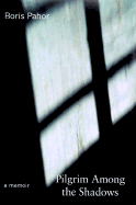 Pilgrim Among the Shadows: A Memoir