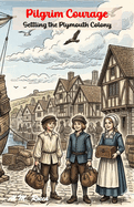 Pilgrim Courage: Settling the Plymouth Colony