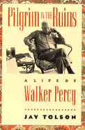 Pilgrim in the Ruins: A Life of Walker Percy