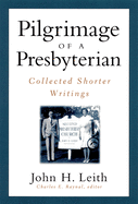 Pilgrimage of a Presbyterian: Collected Shorter Writings