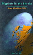 Pilgrims in the Smoke: Seven Hebridean Tales