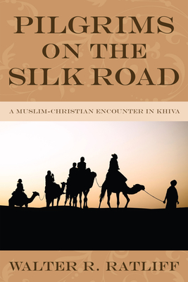 Pilgrims on the Silk Road - Ratliff, Walter R