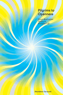 Pilgrims to Openness: Direct Realization Tantra in Everyday Life