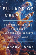 Pillars of Creation: How the James Webb Telescope Unlocked the Secrets of the Cosmos
