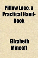 Pillow Lace, a Practical Hand-Book - Mincoff, Elizabeth