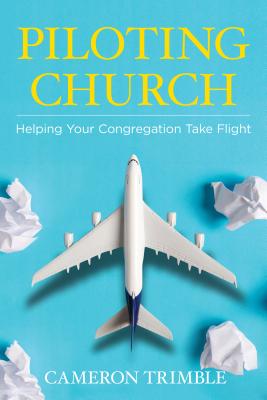 Piloting Church: Helping Your Congregation Take Flight - Trimble, Cameron