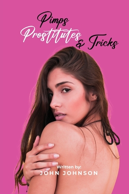 Pimps, Prostitutes, and Tricks - Founders, Book Writing (Contributions by), and Johnson, John