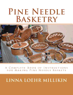 Pine Needle Basketry: A Complete Book of Instructions for Making Pine Needle Baskets