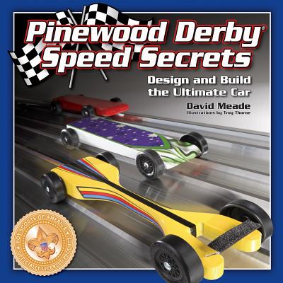 Pinewood Derby Speed Secrets: Design and Build the Ultimate Car - Meade, David
