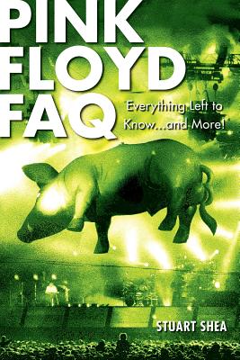 Pink Floyd FAQ: Everything Left to Know... and More! - Shea, Stuart