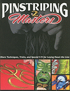 Pinstriping Masters 2: More Techniques, Tricks, and Special F/X for Laying Down the Line